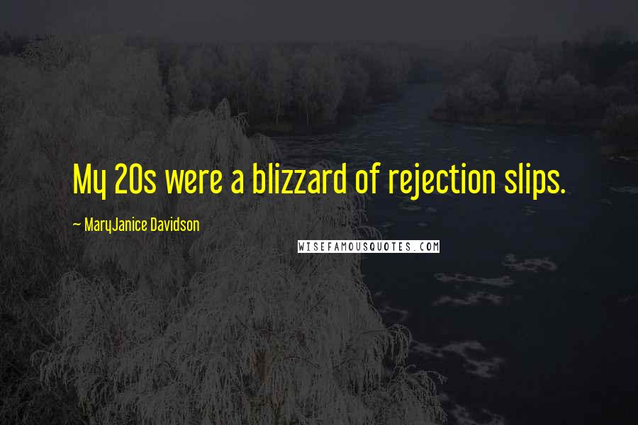 MaryJanice Davidson Quotes: My 20s were a blizzard of rejection slips.