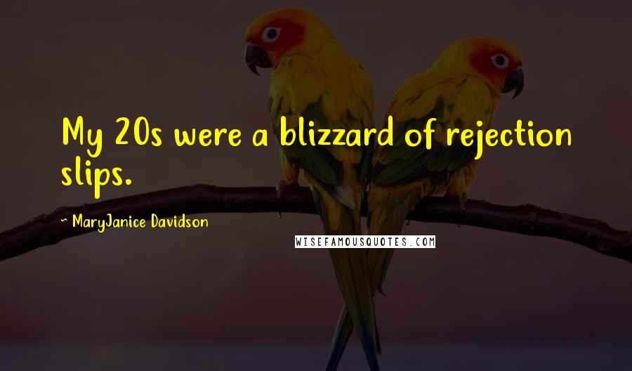 MaryJanice Davidson Quotes: My 20s were a blizzard of rejection slips.