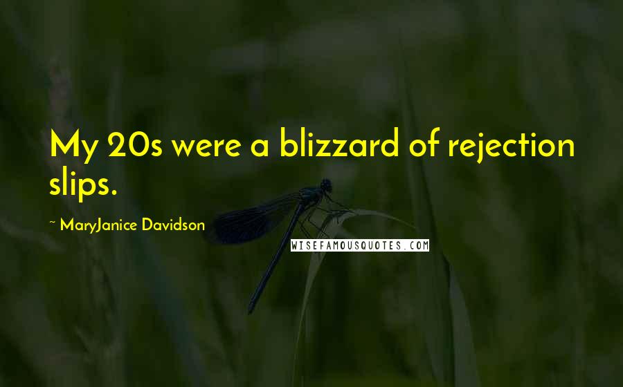 MaryJanice Davidson Quotes: My 20s were a blizzard of rejection slips.