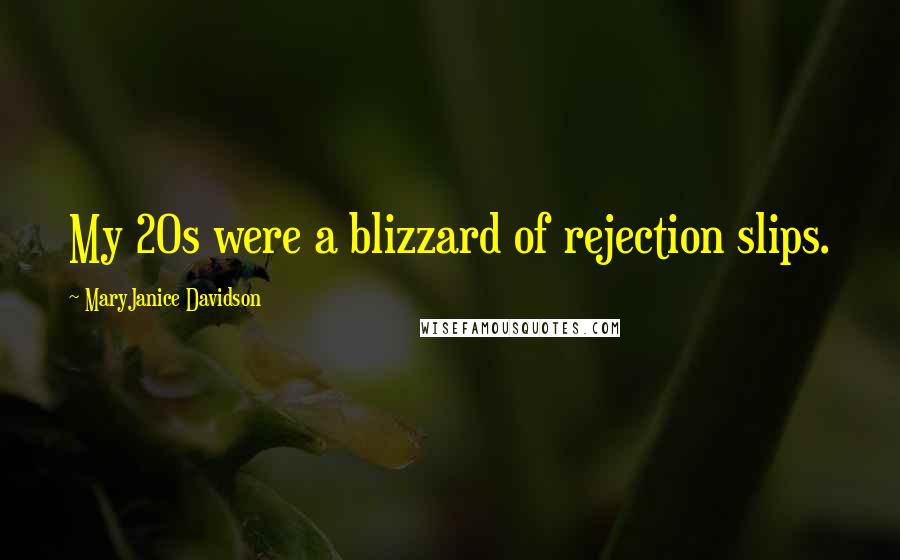 MaryJanice Davidson Quotes: My 20s were a blizzard of rejection slips.