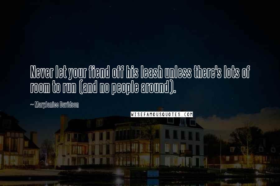 MaryJanice Davidson Quotes: Never let your fiend off his leash unless there's lots of room to run (and no people around).