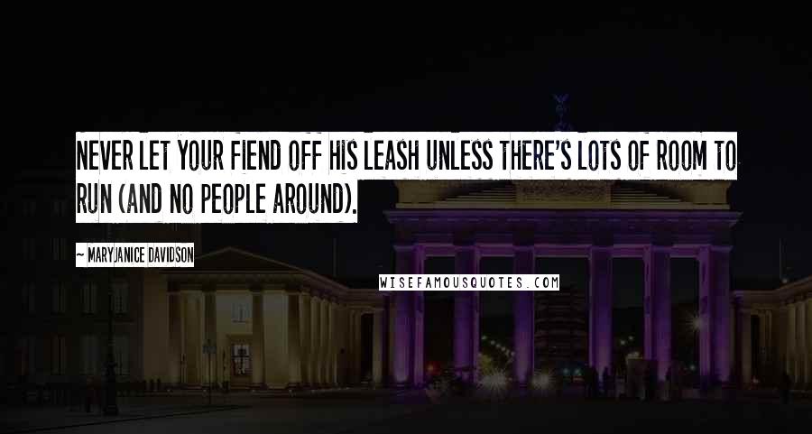 MaryJanice Davidson Quotes: Never let your fiend off his leash unless there's lots of room to run (and no people around).