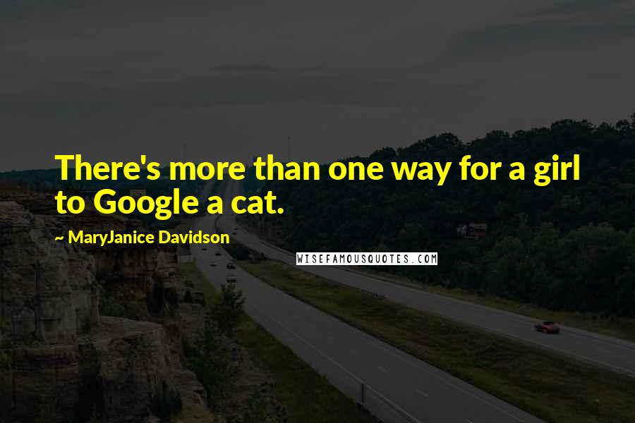 MaryJanice Davidson Quotes: There's more than one way for a girl to Google a cat.