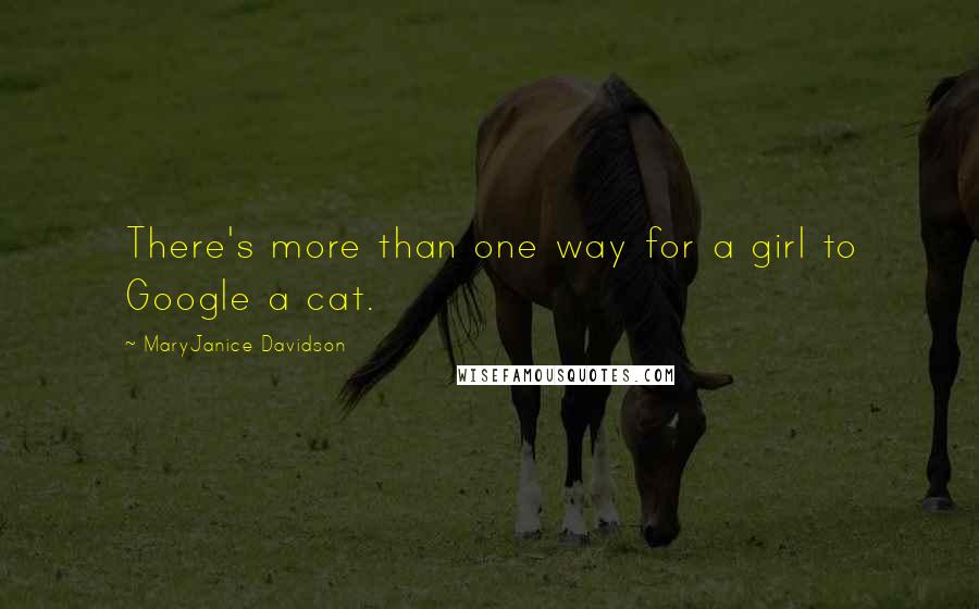 MaryJanice Davidson Quotes: There's more than one way for a girl to Google a cat.