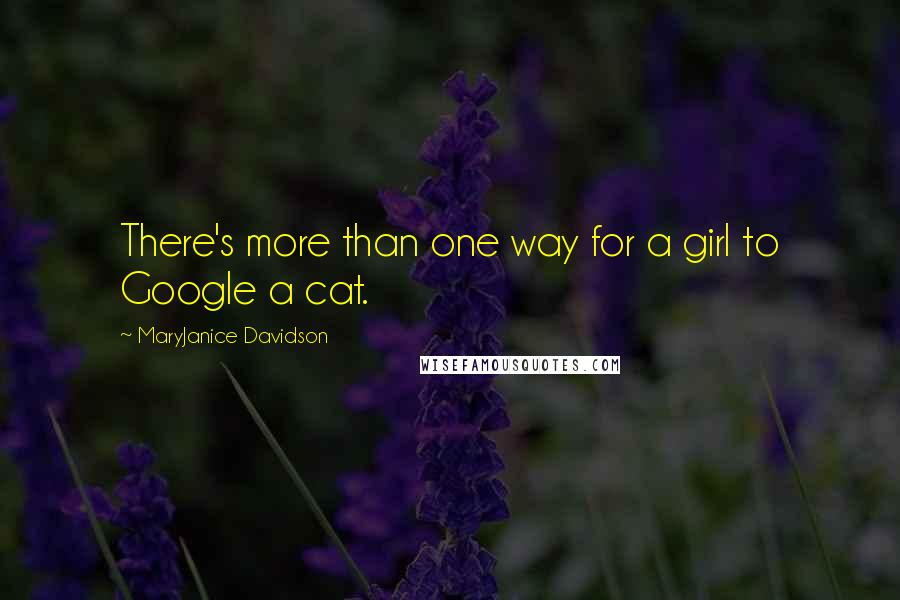 MaryJanice Davidson Quotes: There's more than one way for a girl to Google a cat.