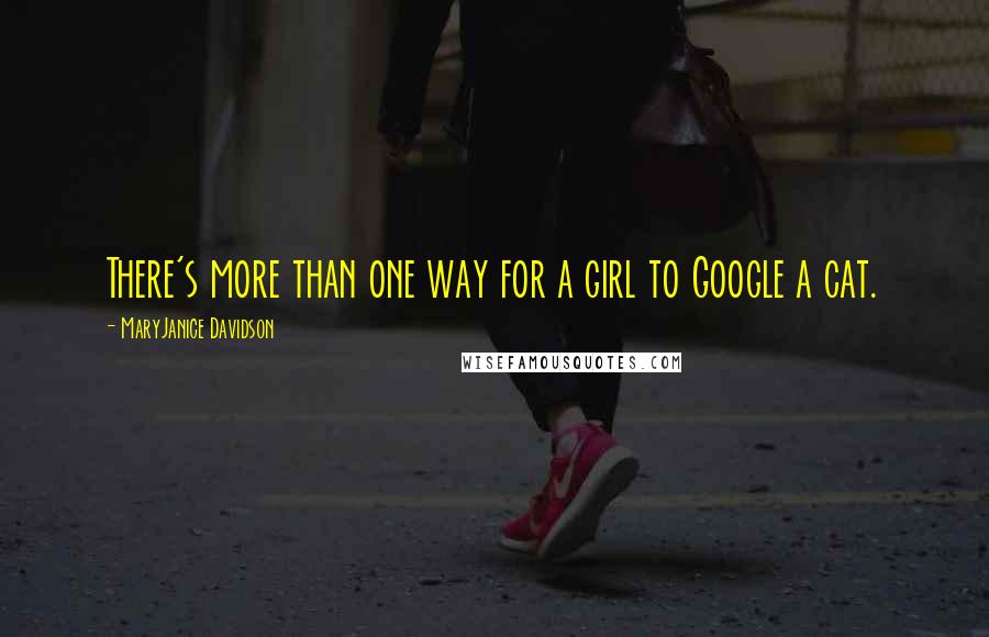 MaryJanice Davidson Quotes: There's more than one way for a girl to Google a cat.