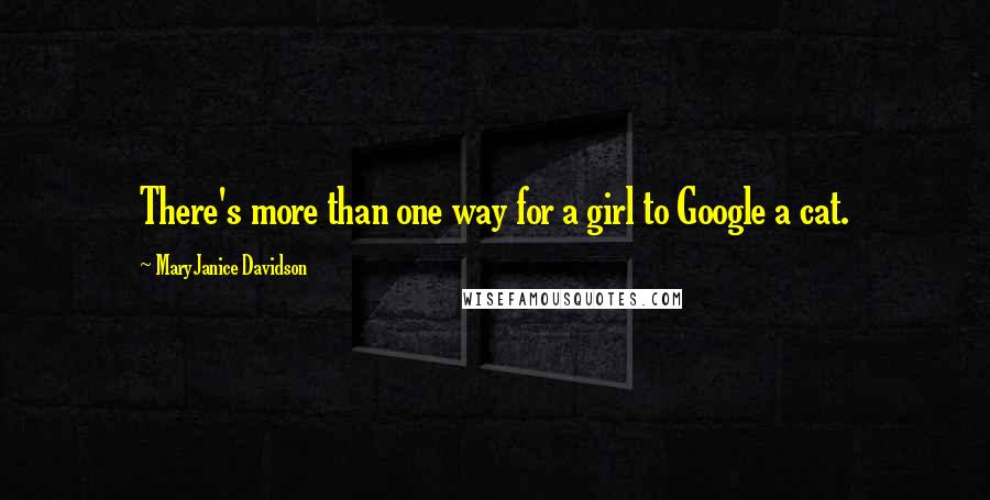 MaryJanice Davidson Quotes: There's more than one way for a girl to Google a cat.