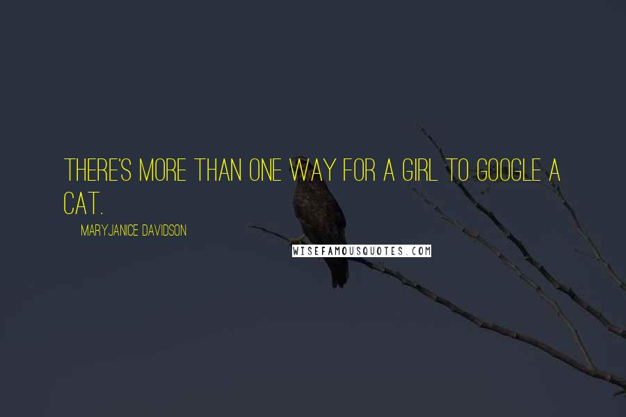 MaryJanice Davidson Quotes: There's more than one way for a girl to Google a cat.