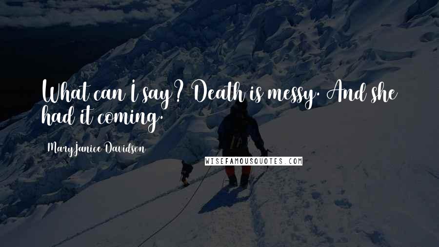 MaryJanice Davidson Quotes: What can I say? Death is messy. And she had it coming.