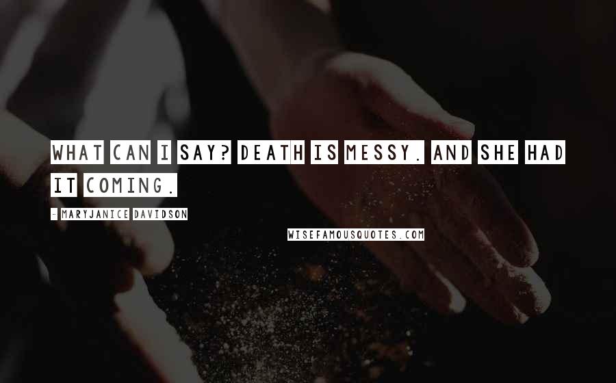 MaryJanice Davidson Quotes: What can I say? Death is messy. And she had it coming.