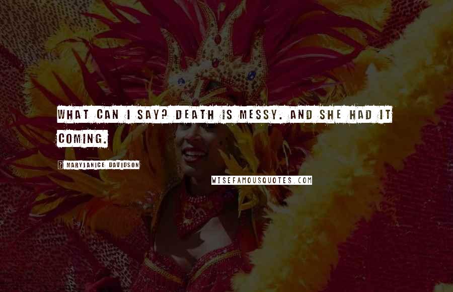 MaryJanice Davidson Quotes: What can I say? Death is messy. And she had it coming.