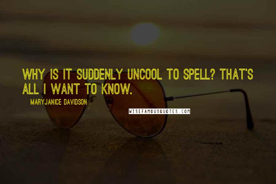 MaryJanice Davidson Quotes: Why is it suddenly uncool to spell? That's all I want to know.