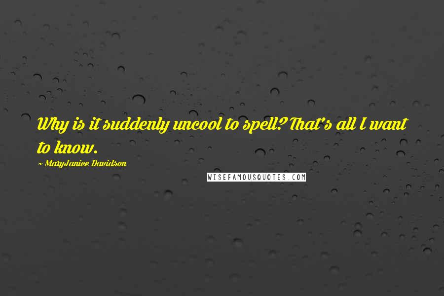 MaryJanice Davidson Quotes: Why is it suddenly uncool to spell? That's all I want to know.