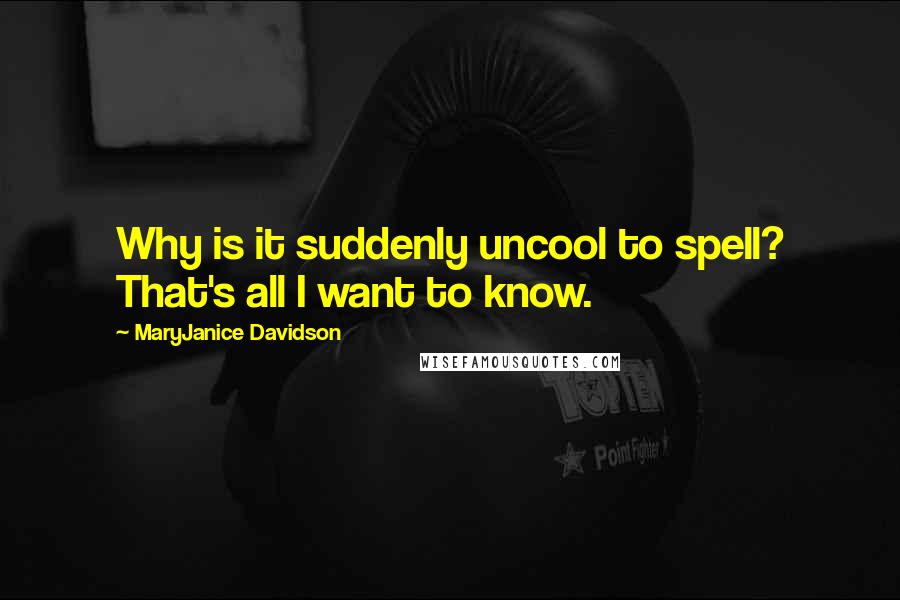 MaryJanice Davidson Quotes: Why is it suddenly uncool to spell? That's all I want to know.