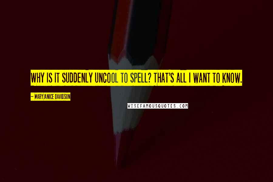 MaryJanice Davidson Quotes: Why is it suddenly uncool to spell? That's all I want to know.