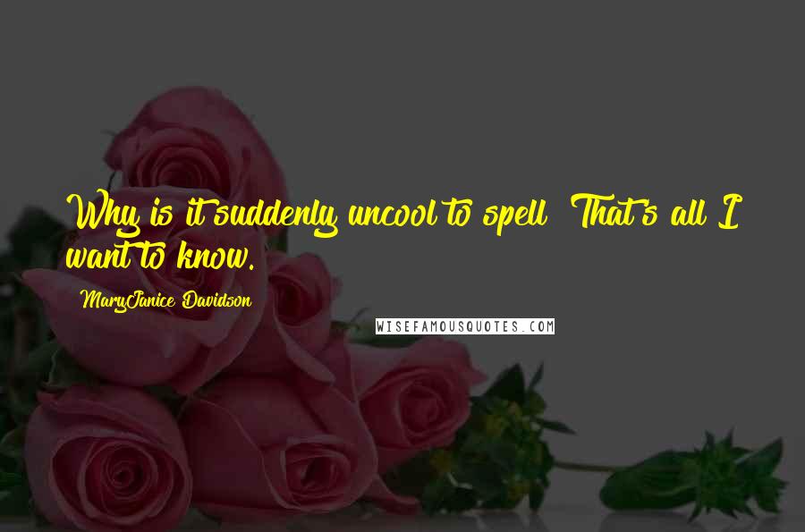 MaryJanice Davidson Quotes: Why is it suddenly uncool to spell? That's all I want to know.