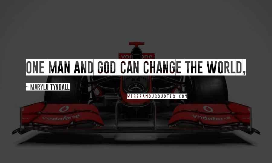 MaryLu Tyndall Quotes: One man and God can change the world,