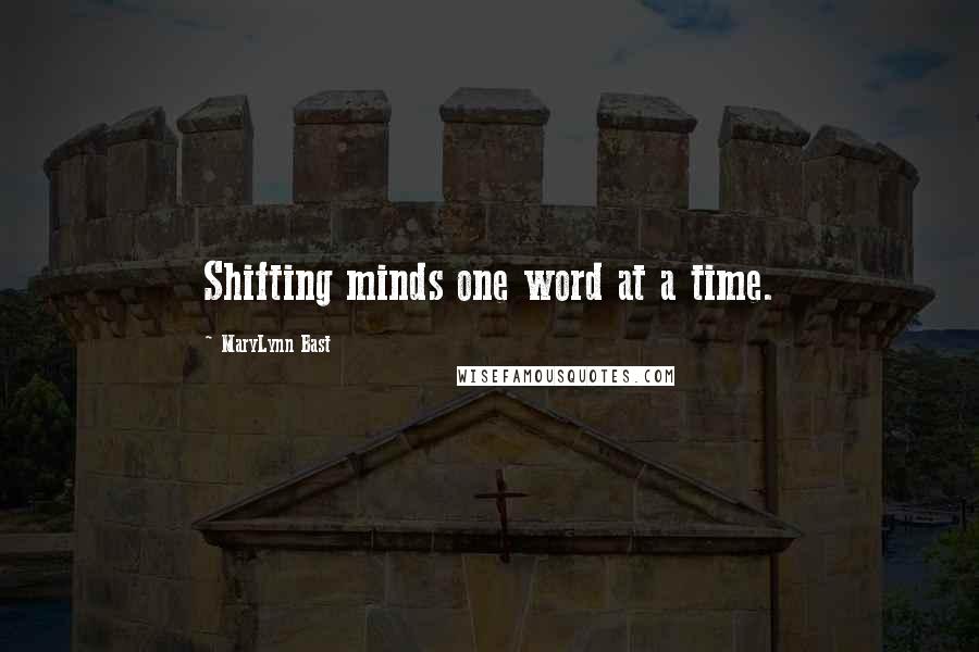 MaryLynn Bast Quotes: Shifting minds one word at a time.