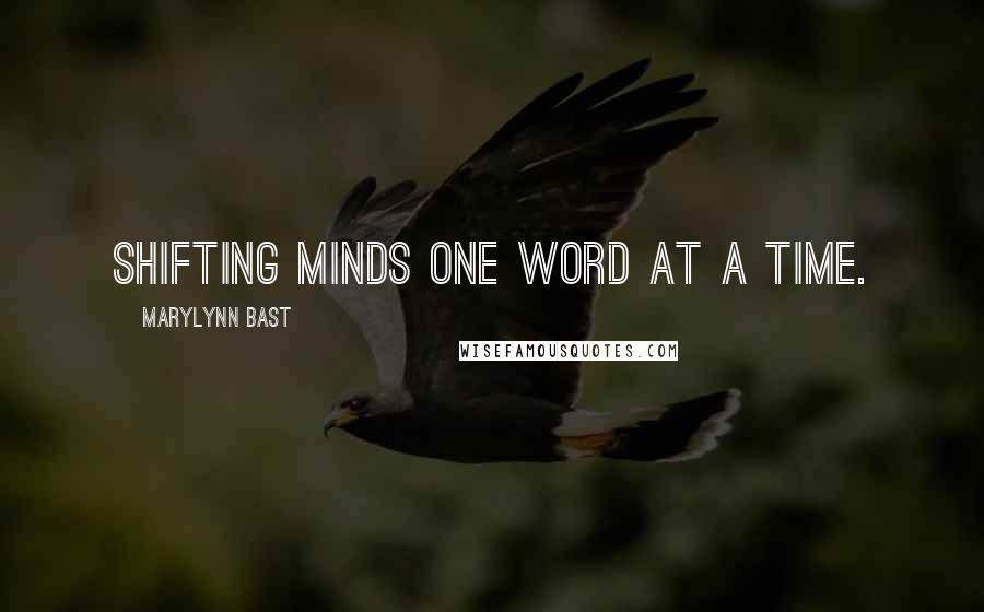 MaryLynn Bast Quotes: Shifting minds one word at a time.