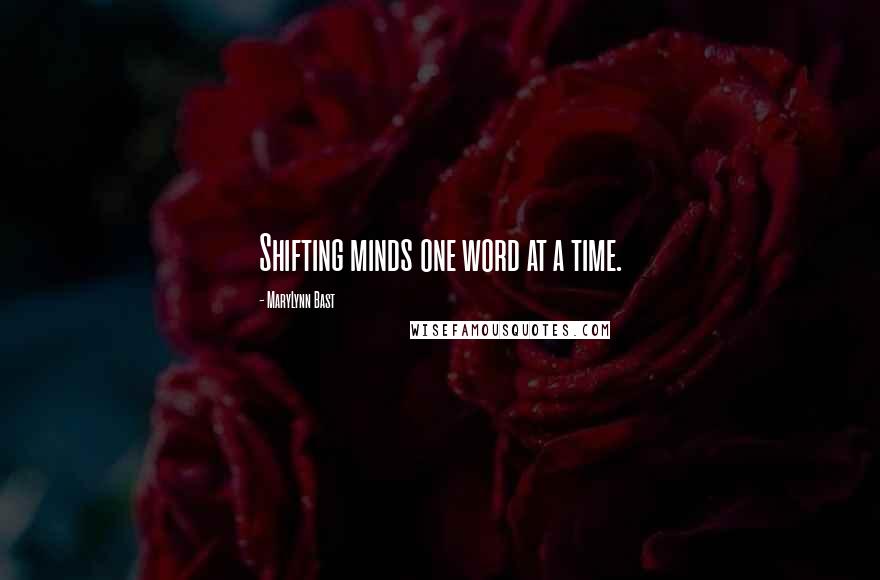 MaryLynn Bast Quotes: Shifting minds one word at a time.