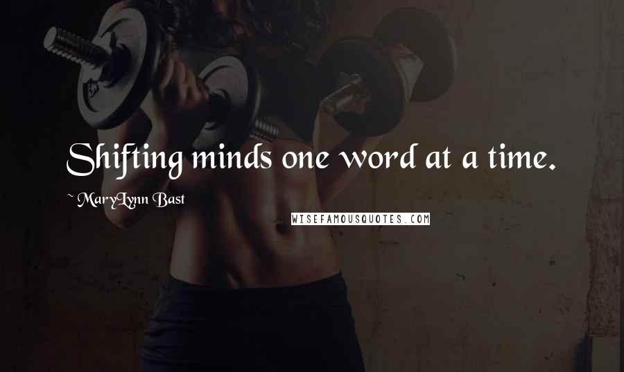 MaryLynn Bast Quotes: Shifting minds one word at a time.