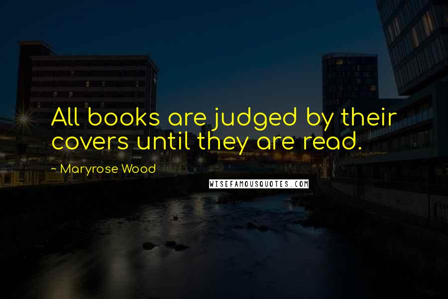 Maryrose Wood Quotes: All books are judged by their covers until they are read.