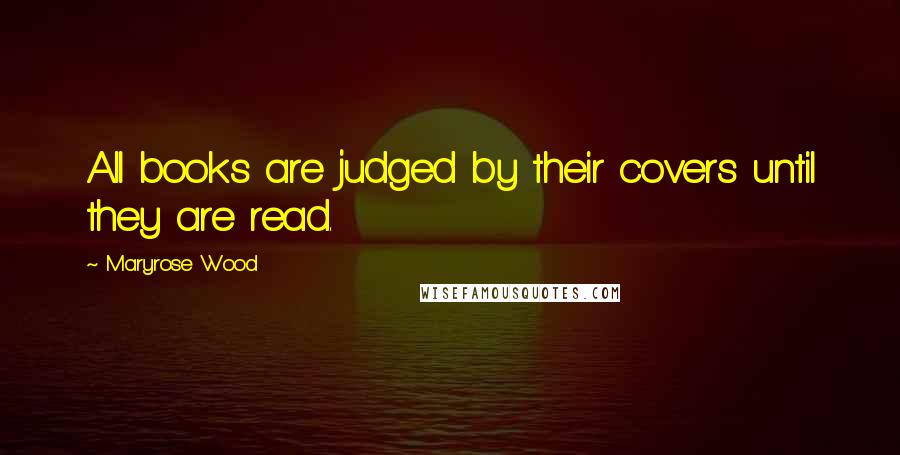 Maryrose Wood Quotes: All books are judged by their covers until they are read.