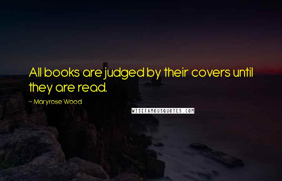 Maryrose Wood Quotes: All books are judged by their covers until they are read.