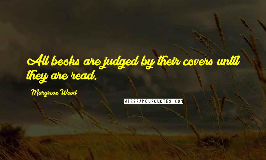 Maryrose Wood Quotes: All books are judged by their covers until they are read.