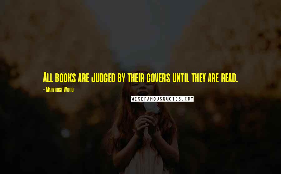 Maryrose Wood Quotes: All books are judged by their covers until they are read.