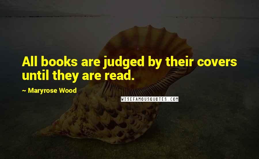 Maryrose Wood Quotes: All books are judged by their covers until they are read.