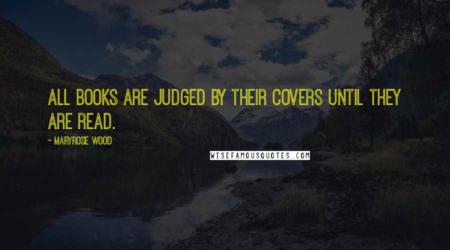 Maryrose Wood Quotes: All books are judged by their covers until they are read.