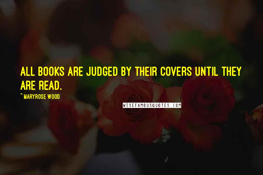 Maryrose Wood Quotes: All books are judged by their covers until they are read.