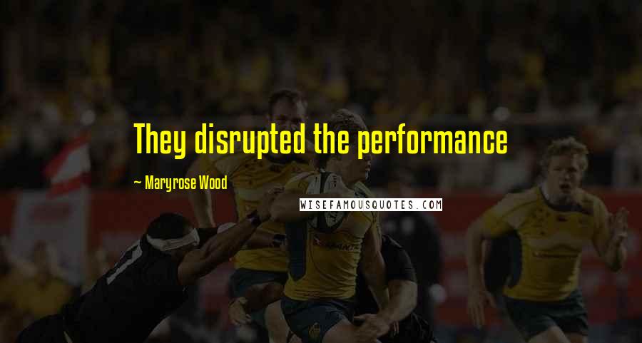 Maryrose Wood Quotes: They disrupted the performance