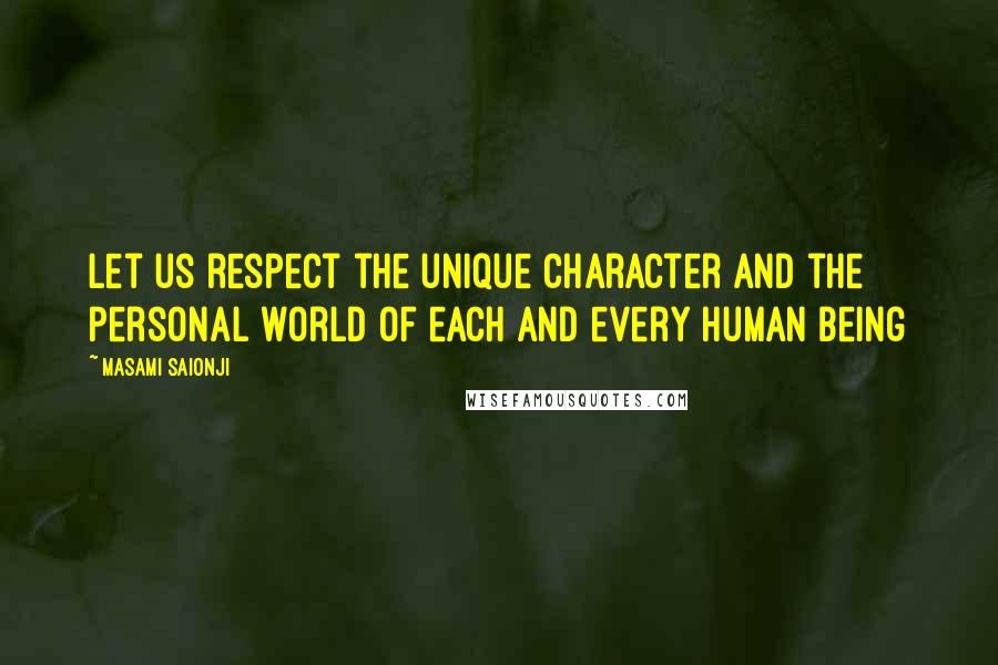 Masami Saionji Quotes: Let us respect the unique character and the personal world of each and every human being