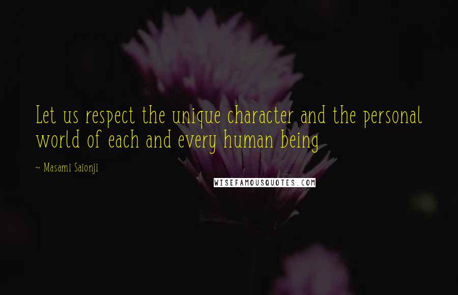 Masami Saionji Quotes: Let us respect the unique character and the personal world of each and every human being