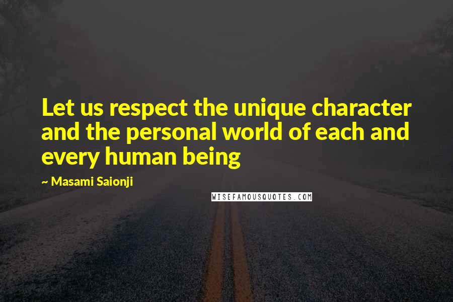 Masami Saionji Quotes: Let us respect the unique character and the personal world of each and every human being