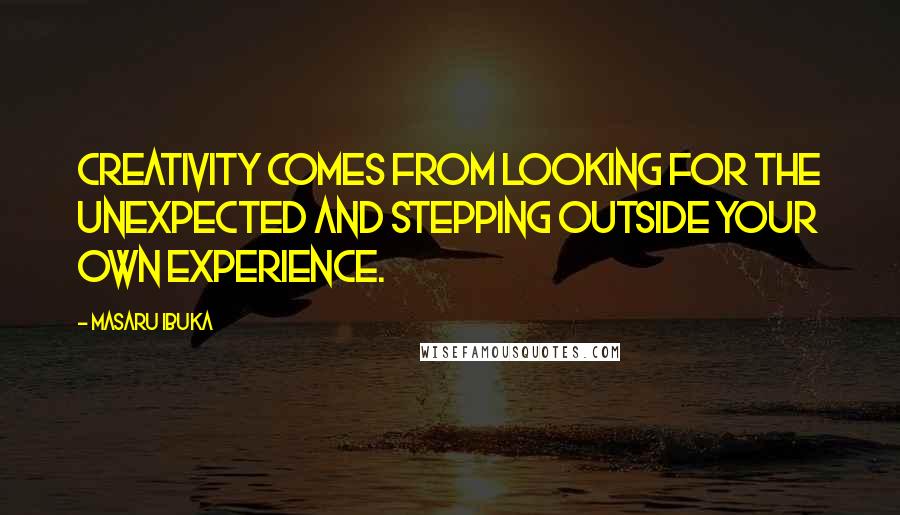 Masaru Ibuka Quotes: Creativity comes from looking for the unexpected and stepping outside your own experience.