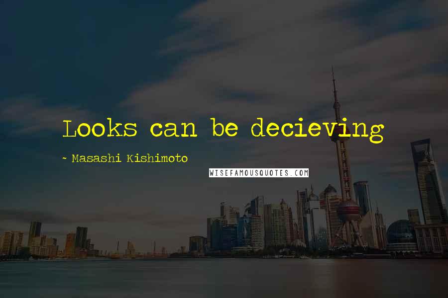 Masashi Kishimoto Quotes: Looks can be decieving