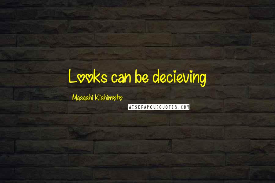 Masashi Kishimoto Quotes: Looks can be decieving