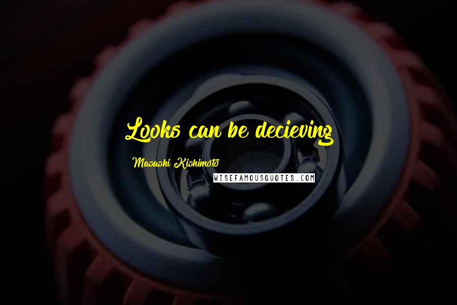 Masashi Kishimoto Quotes: Looks can be decieving