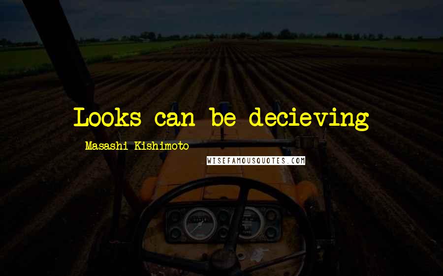 Masashi Kishimoto Quotes: Looks can be decieving