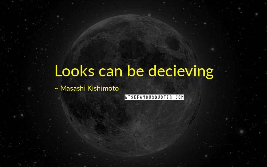 Masashi Kishimoto Quotes: Looks can be decieving