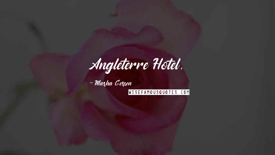 Masha Gessen Quotes: Angleterre Hotel,