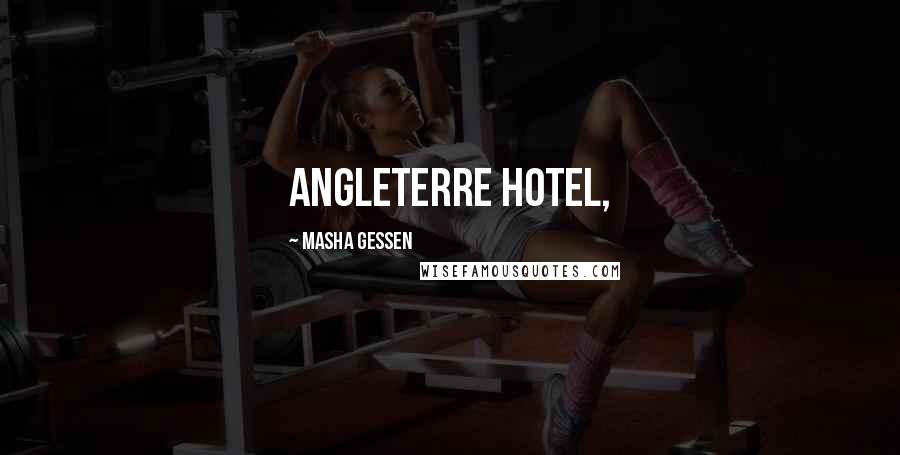 Masha Gessen Quotes: Angleterre Hotel,
