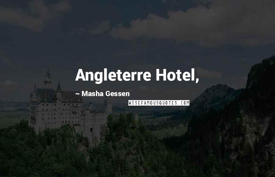 Masha Gessen Quotes: Angleterre Hotel,