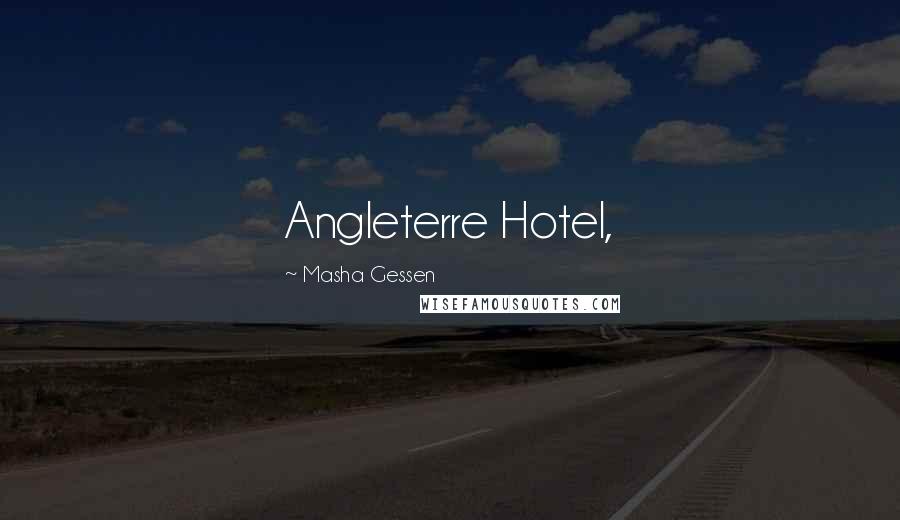 Masha Gessen Quotes: Angleterre Hotel,