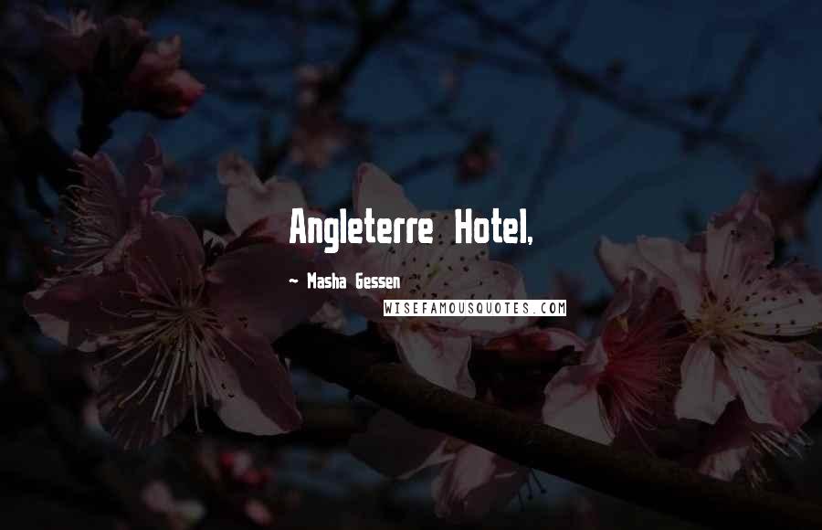 Masha Gessen Quotes: Angleterre Hotel,