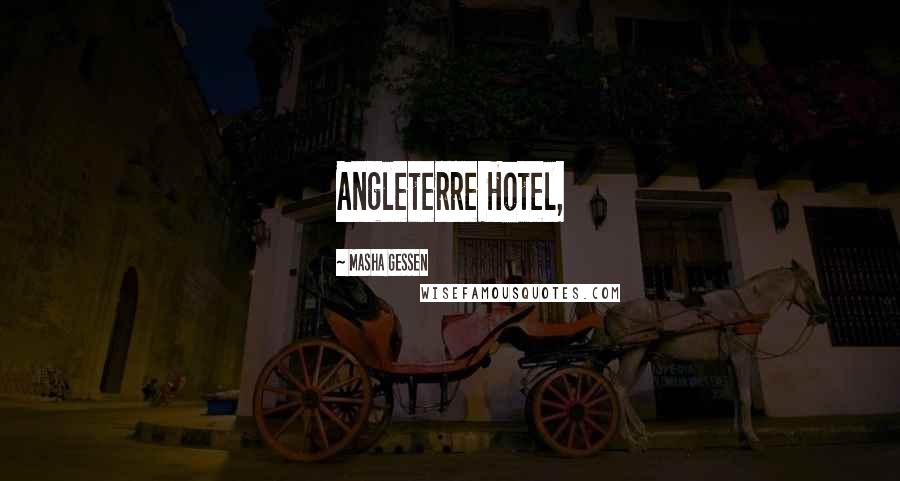 Masha Gessen Quotes: Angleterre Hotel,