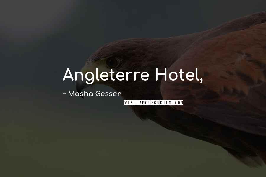Masha Gessen Quotes: Angleterre Hotel,